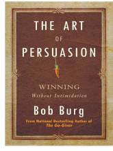 Samenvatting: The Art Of Persuasion Winning Without Intimidation | 9780768487008 | Bob Burg Afbeelding van boekomslag