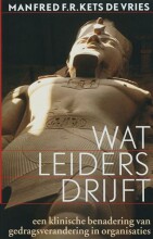 Samenvatting: Wat Leiders Drijft : Een Klinische Benadering Van Gedragsverandering In Organisaties | 9789057122330 | Manfred F R Kets de Vries, et al Afbeelding van boekomslag