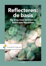 Samenvatting: Reflecteren: De Basis Op Weg Naar Bewust En Bekwaam Handelen | 9789001900021 | Mirjam Groen Afbeelding van boekomslag