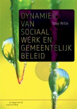 Samenvatting: Dynamiek Van Sociaal Werk En Gemeentelijk Beleid | 9789046906873 | Toby Witte Afbeelding van boekomslag