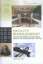 Samenvatting: Facility Management Over Organiseren En Maatwerk Binnen Een Veranderende Context | 9789462151130 | George W A Maas Afbeelding van boekomslag