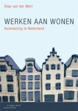 Samenvatting: Werken Aan Wonen : Volkshuisvesting In Nederland | 9789046901267 | Siep van der Werf, et al Afbeelding van boekomslag