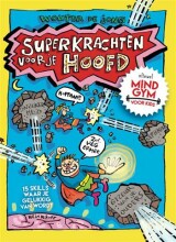 Samenvatting: Superkrachten Voor Je Hoofd Oftewel Mindgym Voor Kids 15 Skills Waar Je Gelukkig... | 9789492493804 | Wouter de Jong Afbeelding van boekomslag