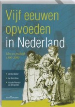 Samenvatting: Vijf Eeuwen Opvoeden In Nederland / Druk 3 | 9789023246138 | Nelleke Bakker, et al Afbeelding van boekomslag