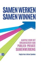 Samenvatting: Samen Werken, Samen Winnen / Druk 1 Aanpak Voor Het Organiseren Van Publiek-Private... | 9789462200586 | Brian Vincent Tjemkes, et al Afbeelding van boekomslag