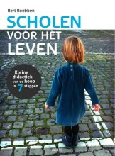 Samenvatting: Scholen Voor Het Leven Kleine Didactiek Van De Hoop In Zeven Stappen | 9789033484858 | Bert Roebben Afbeelding van boekomslag